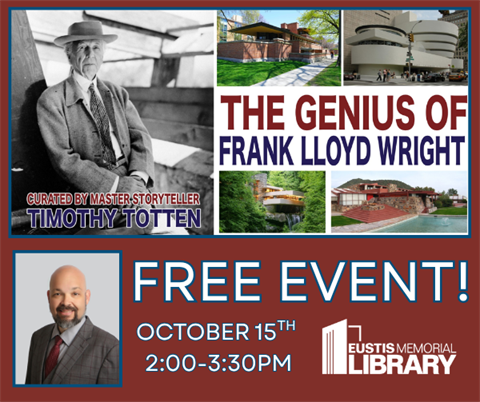 The Genius of Frank Lloyd Wright will be on Wednesday, Oct. 15 from 2 - 3:30 p.m. at the Eustis Memorial Library